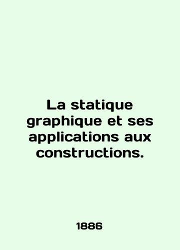 La statique graphique et ses applications aux constructions. Volume 2, 1886./La statique graphique et ses applications aux constructions. Tom 2. 1886 god. - landofmagazines.com