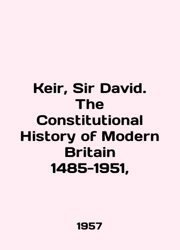 Keir, Sir David. The Constitutional History of Modern Britain 1485-1951,/Keir, Sir David. The Constitutional History of Modern Britain 1485-1951, In English - landofmagazines.com