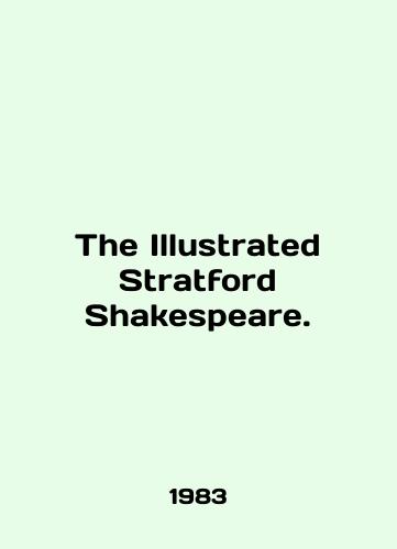 The Illustrated Stratford Shakespeare./The Illustrated Stratford Shakespeare. In English - landofmagazines.com