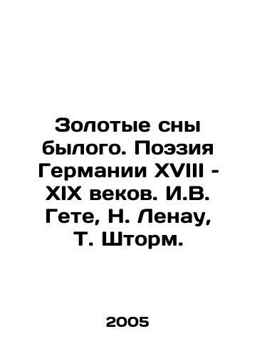 Zolotye sny bylogo. Poeziya Germanii XVIII – XIX vekov. I.V. Gete, N. Lenau, T. Shtorm./Golden Dreams of the Past. Poetry of Germany in the 18th and 19th Centuries. I. W. Goethe, N. Lenau, T. Storm. In Russian - landofmagazines.com