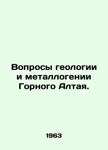Voprosy geologii i metallogenii Gornogo Altaya./Issues of geology and metallogeny of Gorny Altai. In Russian - landofmagazines.com