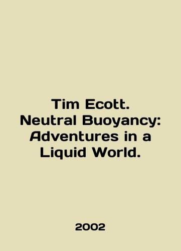 Tim Ecott. Neutral Buoyancy: Adventures in a Liquid World./Tim Ecott. Neutral Buoyancy: Adventures in a Liquid World. In English - landofmagazines.com