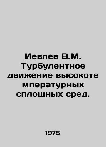 Ievlev V.M. Turbulentnoe dvizhenie vysokotemperaturnykh sploshnykh sred./Ievlev V.M. Turbulent motion of high-temperature continuous media. In Russian - landofmagazines.com