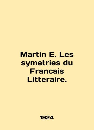 Martin E. Les symetries du Francais Litteraire./Martin E. Les symmetries du Francais Litteraire. In French - landofmagazines.com