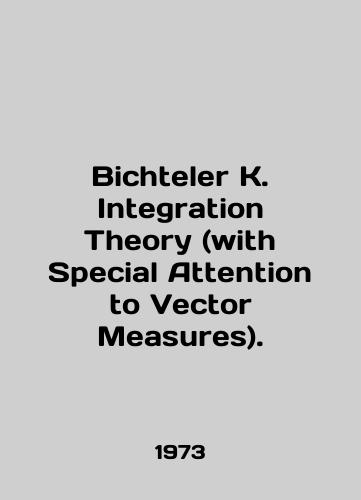 Bichteler K. Integration Theory (with Special Attention to Vector Measures)./Bichteler K. Integration Theory (with Special Attention to Vector Measures). In English - landofmagazines.com