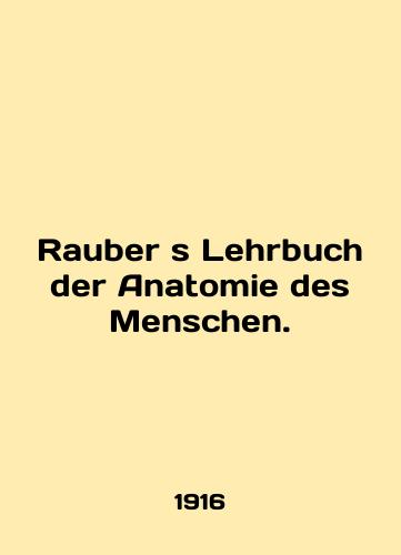 Rauber s Lehrbuch der Anatomie des Menschen./Raubers Lehrbuch der Anatomie des Menschen. In English - landofmagazines.com