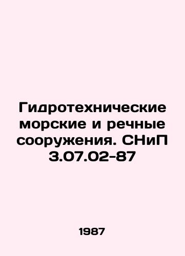Gidrotekhnicheskie morskie i rechnye sooruzheniya. SNiP 3.07.02-87/Hydraulic engineering marine and river structures. SNiP 3.07.02-87 In Russian - landofmagazines.com