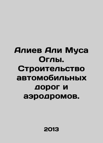 Aliev Ali Musa Ogly. Stroitelstvo avtomobilnykh dorog i aerodromov./Aliyev Ali Musa Oglu. Construction of roads and airfields. In Russian - landofmagazines.com