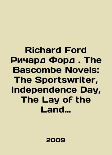 Richard Ford Richard Ford. The Bascombe Novels: The Sportswriter, Independence Day, The Lay of the Land Romany Baskomba: Sportivnyy obozrevatel, Den nezavisimosti, Polozhenie na zemle/Richard Ford Richard Ford. The Bascombe Novels: The Sportswriter, Independence Day, The Lay of the Land Bascombe novels: Sports columnist, Independence Day, State of the Union In Russian - landofmagazines.com
