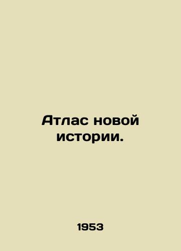 Atlas novoy istorii./An Atlas of New History. In Russian - landofmagazines.com