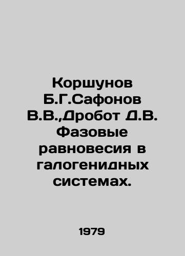 Korshunov B.G.Safonov V.V., Drobot D.V. Fazovye ravnovesiya v galogenidnykh sistemakh./Korshunov B.G. Safonov V.V.,  Drobot D.V. Phase equilibrium in halogenic systems. In Russian - landofmagazines.com