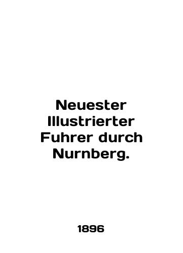 Neuester Illustrierter Fuhrer durch Nurnberg./Neuester Illustrierter Fuhrer durch Nurnberg. In English - landofmagazines.com