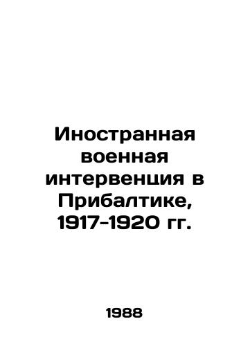 Inostrannaya voennaya interventsiya v Pribaltike, 1917-1920 gg./Foreign Military Intervention in the Baltic States, 1917-1920 In Russian - landofmagazines.com