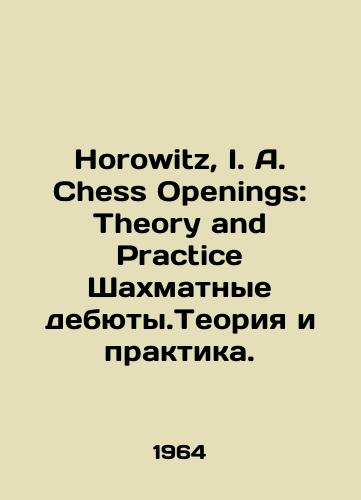 Horowitz, I. A. Chess Openings: Theory and Practice Shakhmatnye debyuty.Teoriya i praktika./Horowitz, I. A. Chess Openings: Theory and Practice Chess Debuts. Theory and Practice. In English - landofmagazines.com