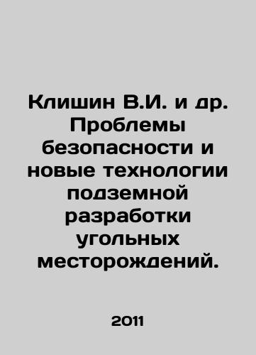 Klishin V.I. i dr. Problemy bezopasnosti i novye tekhnologii podzemnoy razrabotki ugolnykh mestorozhdeniy./Klishin V.I. et al. Safety problems and new technologies for underground mining of coal deposits. In Russian - landofmagazines.com
