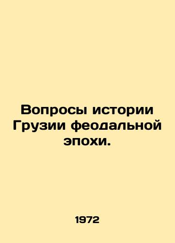 Voprosy istorii Gruzii feodalnoy epokhi./Questions of the history of Georgia in the feudal era. In Russian - landofmagazines.com