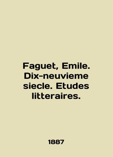 Faguet, Emile. Dix-neuvieme siecle. Etudes litteraires./Faguet, Emile. Dix-neuvieme siecle. Etudes litteraires. In English - landofmagazines.com