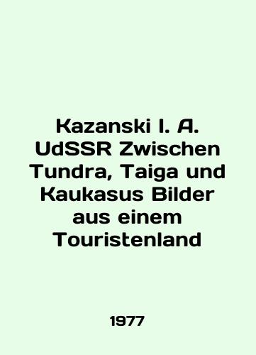 Kazanski I. A. UdSSR Zwischen Tundra, Taiga und Kaukasus Bilder aus einem Touristenland/Kazanski I. A. UdSSR Zwischen Tundra, Taiga und Kaukasus Bilder aus einem Touristenland In English - landofmagazines.com
