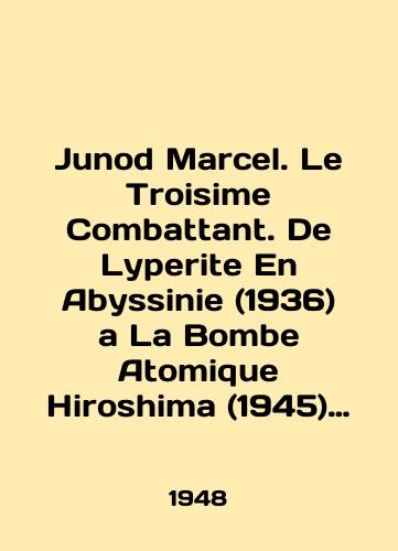 Junod Marcel. Le Troisime Combattant. De Lyperite En Abyssinie (1936) a La Bombe Atomique Hiroshima (1945) Tretiy boets.Memuary chlena Krasnogo Kresta./Junod Marcel. Le Troisime Combatant. De Lyperite En Abyssinie (1936) a La Bombe Atomique Hiroshima (1945) The Third Combatant. Memoirs of a Red Cross member. In French - landofmagazines.com