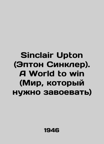 Sinclair Upton (Epton Sinkler). A World to win (Mir, kotoryy nuzhno zavoevat)/Sinclair Upton: A World to Win In English - landofmagazines.com