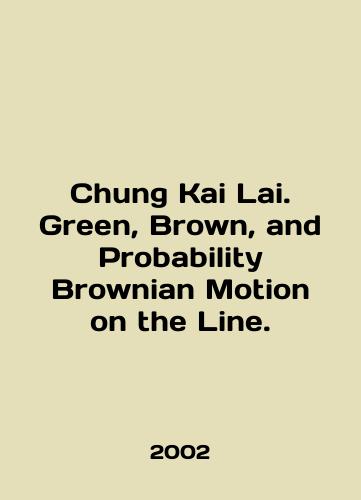 Chung Kai Lai. Green, Brown, and Probability Brownian Motion on the Line./Chung Kai Lai. Green, Brown, and Probability Brownian Motion on the Line. In English - landofmagazines.com