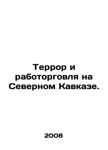 Terror i rabotorgovlya na Severnom Kavkaze./Terror and the Slave Trade in the North Caucasus. In Russian - landofmagazines.com
