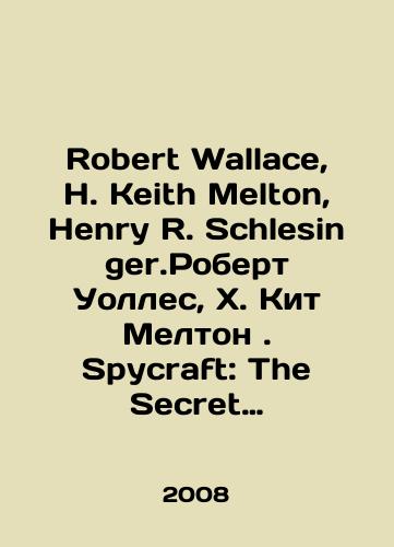 Robert Wallace, H. Keith Melton, Henry R. Schlesinger.Robert Uolles, Kh. Kit Melton. Spycraft: The Secret History of the CIAs Spytechs, from Communism to Al-Qaeda Shpionskoe remeslo: Sekretnaya istoriya shpionskikh tekhnologiy TsRU, ot kommunizma do Al-Kaidy./Robert Wallace, H. Keith Melton, Henry R. Schlesinger.Robert Wallace, H. Keith Melton. Spycraft: The Secret History of the CIAs Spytechs, from Communism to Al-Qaeda The Spy Craft: The Secret History of CIA Spy Technologies, from Communism to Al Qaeda. In Russian - landofmagazines.com