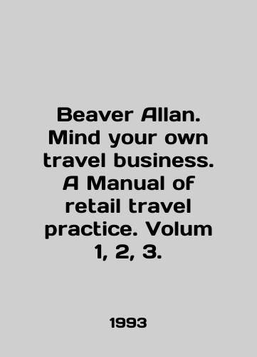 Beaver Allan. Mind your own travel business. A Manual of retail travel practice. Volum 1, 2, 3./Beaver Allan. Mind your own travel business. A Manual of retail travel practice. Volume 1, 2, 3. In English - landofmagazines.com