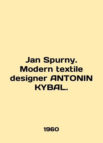 Jan Spurny. Modern textile designer ANTONIN KYBAL./Jan Spurny. Modern textile designer ANTONIN KYBAL. In English - landofmagazines.com