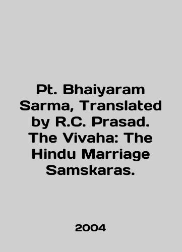 Pt. Bhaiyaram Sarma, Translated by R.C. Prasad. The Vivaha: The Hindu Marriage Samskaras./Pt. Bhaiyaram Sarma, Translated by R.C. Prasad. The Vivaha: The Hindu Marriage Samskaras. In English - landofmagazines.com