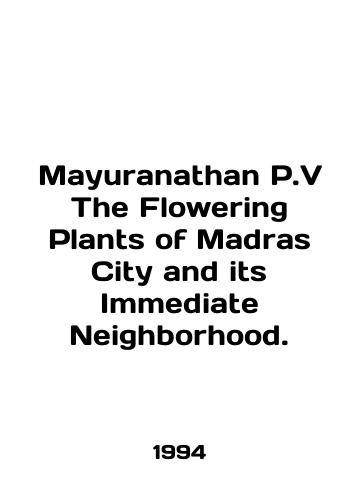 Mayuranathan P.V The Flowering Plants of Madras City and its Immediate Neighborhood./Mayuranathan P.V The Flowering Plants of Madrid City and its Immediate Neighborhood. In English - landofmagazines.com