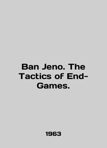 Ban Jeno. The Tactics of End-Games./Ban Jeno. The Tactics of End-Games. In English - landofmagazines.com