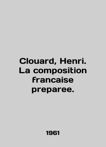 Clouard, Henri. La composition francaise preparee./Clouard, Henri. La composition francaise preparey. In English - landofmagazines.com