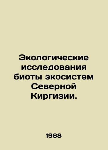 Ekologicheskie issledovaniya bioty ekosistem Severnoy Kirgizii./Ecological studies of the biota of the ecosystems of Northern Kyrgyzstan. In Russian - landofmagazines.com