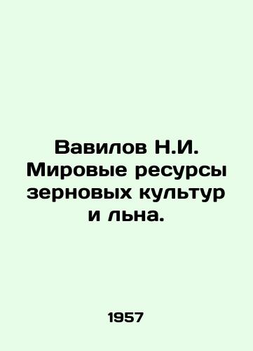 Vavilov N.I. Mirovye resursy zernovykh kultur i lna./Vavilov N.I. World cereal and flax resources. In Russian - landofmagazines.com