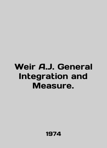 Weir A.J. General Integration and Measure./Weir A.J. General Integration and Measure. In English - landofmagazines.com
