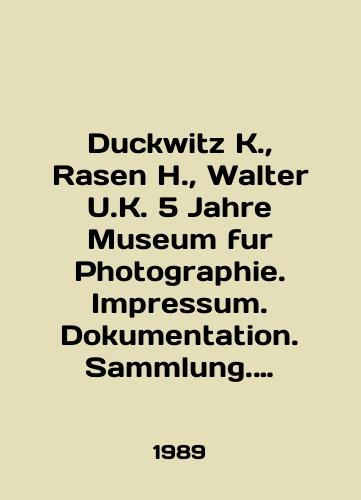 Duckwitz K.,  Rasen H.,  Walter U.K. 5 Jahre Museum fur Photographie. Impressum. Dokumentation. Sammlung. Retrospektive./Duckwitz K.,  Rasen H.,  Walter U.K. 5 Jahre Museum fur Photography. Impressum. Dokumentation. Sammlung. Retrospektive. In Russian - landofmagazines.com