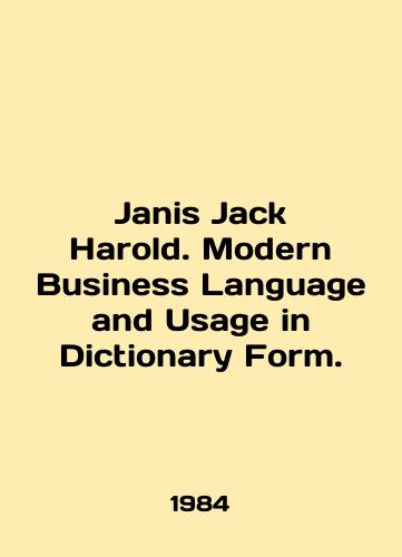 Janis Jack Harold. Modern Business Language and Usage in Dictionary Form./Janis Jack Harold. Modern Business Language and Usage in Dictionary Form. In English - landofmagazines.com