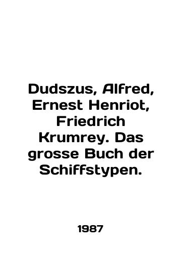 Dudszus, Alfred, Ernest Henriot, Friedrich Krumrey. Das grosse Buch der Schiffstypen./Dudszus, Alfred, Ernest Henriot, Friedrich Krumrey. Das grosse Buch der Schiffstypen. In English - landofmagazines.com