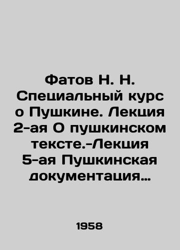 Fatov N. N. Spetsialnyy kurs o Pushkine. Lektsiya 2-aya O pushkinskom tekste.-Lektsiya 5-aya Pushkinskaya dokumentatsiya (1. Bibliografiya. 2. Khronologiya. 3. Izuchenie zhizni Pushkina i biograficheskaya dokumentatsiya)./N. Fatov Special Course on Pushkin. Lecture 2 On Pushkin Texte- Lecture 5 Pushkin Documentation (1. Bibliography. 2. Chronology. 3. Study of Pushkins life and biographical documentation). In Russian - landofmagazines.com