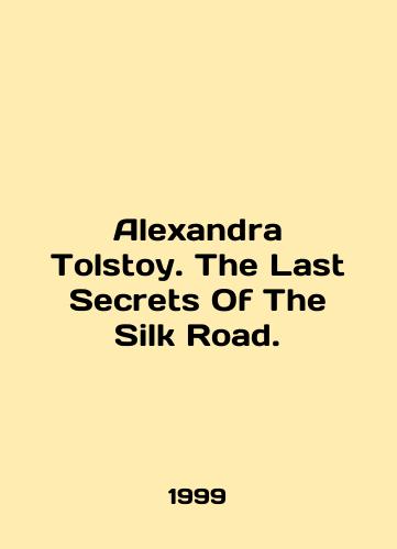 Alexandra Tolstoy. The Last Secrets Of The Silk Road./Alexandra Tolstoy. The Last Secrets Of The Silk Road. In English - landofmagazines.com
