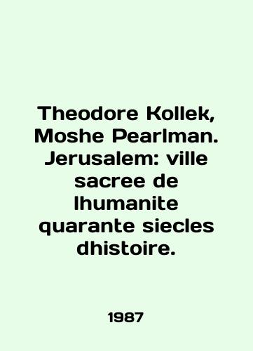 Theodore Kollek, Moshe Pearlman. Jerusalem: ville sacree de lhumanite quarante siecles dhistoire./Theodore Kollek, Moshe Pearlman. Jerusalem: ville sacree de lhumanite quarante siecles dhistorire. In English - landofmagazines.com