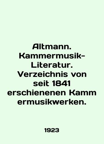Altmann. Kammermusik-Literatur. Verzeichnis von seit 1841 erschienenen Kammermusikwerken./Altmann. Kammermusik-Literatur. Verzeichnis von seit 1841 erschienenen Kammermusikwerken. In English - landofmagazines.com