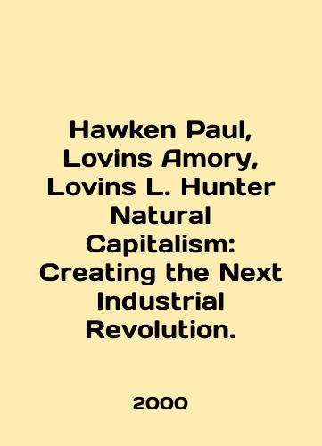 Hawken Paul, Lovins Amory, Lovins L. Hunter Natural Capitalism: Creating the Next Industrial Revolution./Hawken Paul, Lovins Amory, Lovins L. Hunter Natural Capitalism: Creating the Next Industrial Revolution. In English - landofmagazines.com