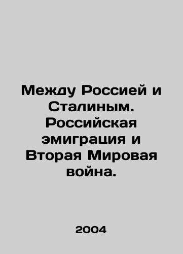 Mezhdu Rossiey i Stalinym. Rossiyskaya emigratsiya i Vtoraya Mirovaya voyna./Between Russia and Stalin. Russian emigration and World War II. In Russian - landofmagazines.com