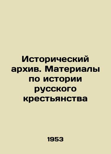 Istoricheskiy arkhiv. Materialy po istorii russkogo krestyanstva/Historical Archive. Materials on the History of the Russian Peasantry In Russian - landofmagazines.com