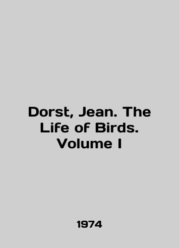 Dorst, Jean. The Life of Birds. Volume I/Dorst, Jean. The Life of Birds. Volume I In English - landofmagazines.com