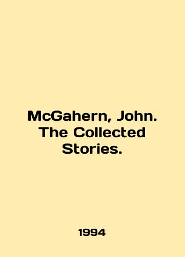 McGahern, John. The Collected Stories./McGahern, John. The Collected Stories. In English - landofmagazines.com