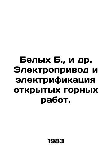 Belykh B., i dr. Elektroprivod i elektrifikatsiya otkrytykh gornykh rabot./Belykh B., et al. Electric drive and electrification of open-cast mining. In Russian - landofmagazines.com