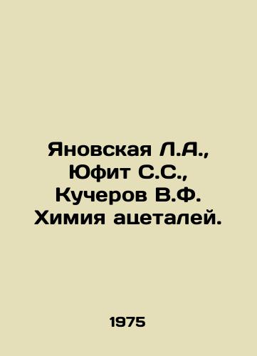 Yanovskaya L.A., Yufit S.S., Kucherov V.F. Khimiya atsetaley./Yanovskaya L.A., Yufit S. S., Kucherov V.F. Chemistry of acetaleum. In Russian - landofmagazines.com